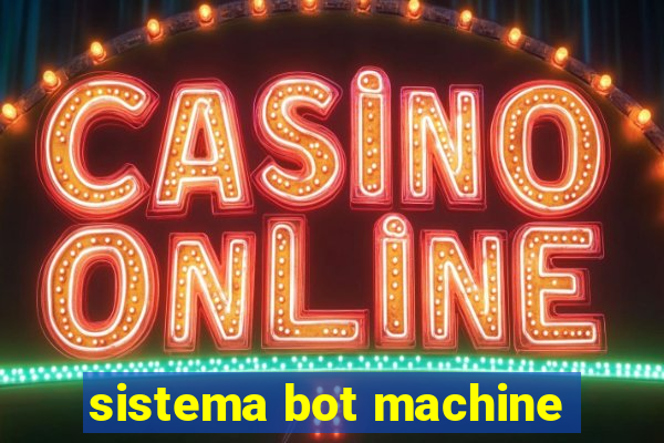 sistema bot machine